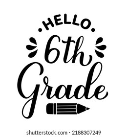 Hello 6th Grade calligraphy hand lettering isolated on white. First day of school. Vector template for typography poster, banner, flyer, greeting card, postcard, t-shirt, etc.