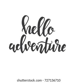 Hello adventure Inspirational vector Hand drawn typography poster. T shirt calligraphic design.