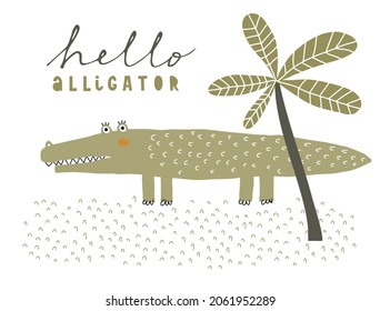 Hello Alligator. Cute Nursery Vector Art with Funny Green Alligator and Palm Tree isolated on a White Background. Hand Drawn Infantile Style Crocodile Print ideal for Card, Wall Art, Poster.