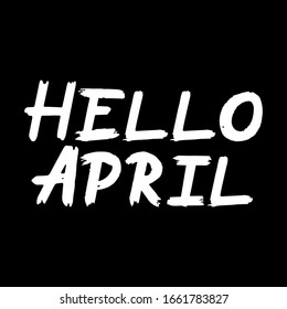 Hello April brush paint hand drawn lettering on black background. Design  templates for greeting cards, overlays, posters