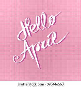 Hello April. Hand drawn design, calligraphy.