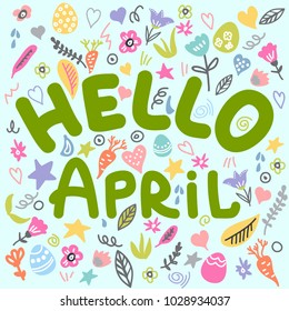 Hello April. Hand drawn illustrated lettering quote with spring easter doodle objects. Vector illustration