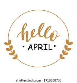 Hello April hand drawn lettering logo. Vector phrases elements for cards, banners, posters, mug, scrapbooking, pillow case, phone cases and clothes design. 
