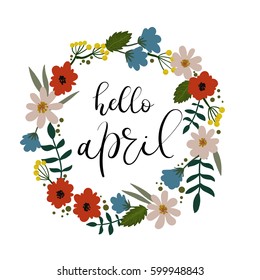 Hello April Hand Lettering Inscription. Modern Calligraphy Greeting Card. Spring Theme. Floral Wreath. Spring Invitation, Scrapbooking, Badge, Banner, Blog, Calendar cover. Vector illustration