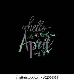  Hello April hand lettering inscription. Greeting card.