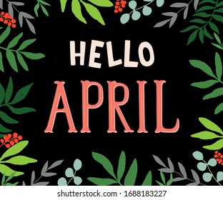 Hello April hand lettering poster. Vector design with flowers and leaves on a black background. Floral Illustration of April month  for website, ads and posters.