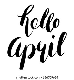 hello April. Handwritten lettering. Modern Calligraphy for calendars, postcards etc