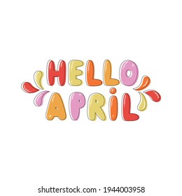 Hello April handwritten text. Hand lettering font with colorful splashes, modern flat style isolated on white background. Spring theme. Typography design for greeting card, poster, logo