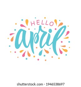 Hello April handwritten text isolated on white background with colorful splashes as logo, icon, card. Spring postcard, invitation, flyer. Vector illustration. Hand lettering, modern brush calligraphy