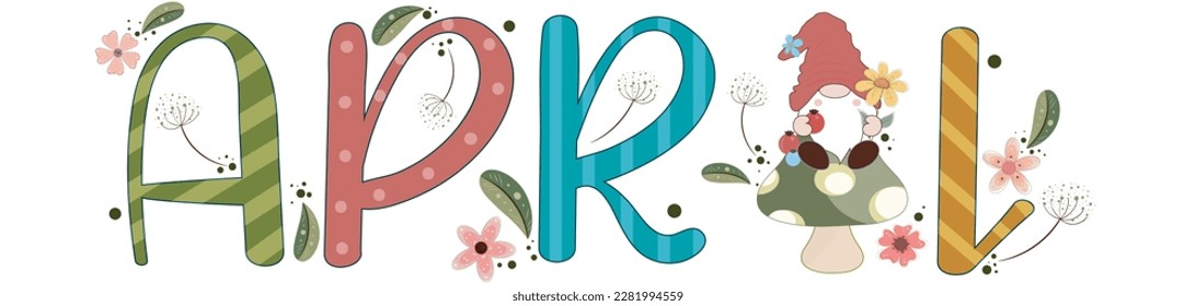 Hello April. APRIL month calendar vector with flowers, gnome and leaves. Decoration floral text lettering calendar. Illustration month April