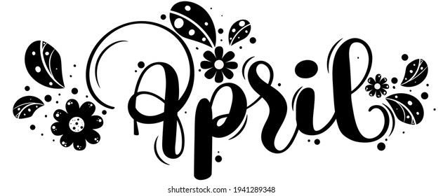 Hello April. APRIL month vector with flowers and leaves black and white. Decoration floral text hand lettering. Illustration month April  