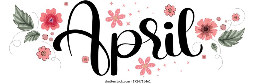 Hello APRIL. April month vector hand lettering with flowers and leaves. Decoration floral vintage. Illustration month April