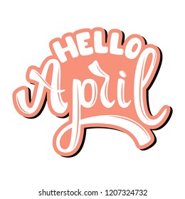 Hello April. Name of the month. Handwritten Lettering. Text. Modern Calligraphy. Vector.