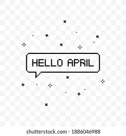 Hello April pixel art speech bubble vector illustration on transparent background.
