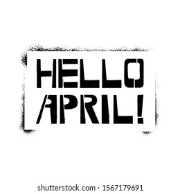 Hello April stencil lettering. Spray paint graffiti on white background. Design templates for greeting cards, overlays, posters