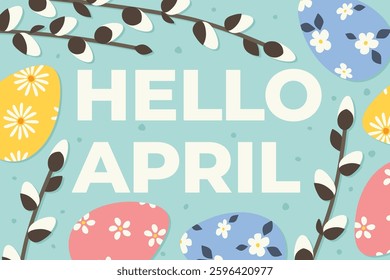 hello april text with easter eggs and pussy willow twigs- vector illustration