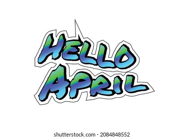 Hello April text with font characters and colors like urban style. Characterized by street art, it can be applied to more varied mediums, such as stickers, labels, banners, posters. 