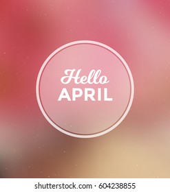 Hello April - Typographic Greeting Card Design Concept - Colorful Blurred Background with white text