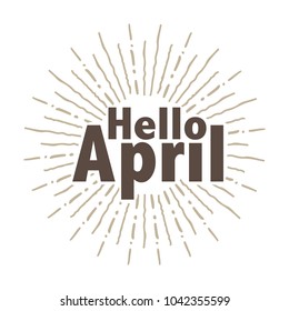 Hello april Vector hand written text message isolated. card, congratulation, greeting. Poster, advertising, banner, placard design template. Hand written font, abc, script, lettering. Ink drawing.