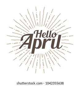 Hello april Vector hand written text message isolated. card, congratulation, greeting. Poster, advertising, banner, placard design template. Hand written font, abc, script, lettering. Ink drawing.