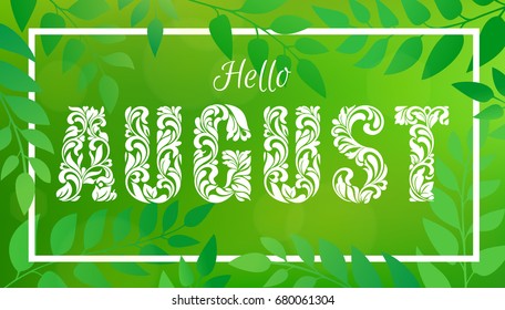Hello AUGUST. Decorative Font made in swirls and floral elements. Green blurred nature gradient backdrop with foliage, bokeh and rectangular frame.