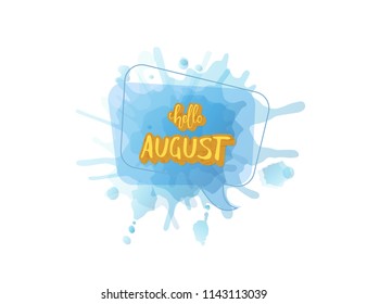 Hello august greeting card composition. Handwritten sticker lettering with watercolor splash and speech bubble isolated.  Vector illustration. 
