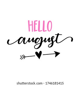 Hello August - Hand drawn lettering card, background. Vector illustration with heart arrow,  discounting, posters, t shirts, social media, or other printing. Good summer vibes.