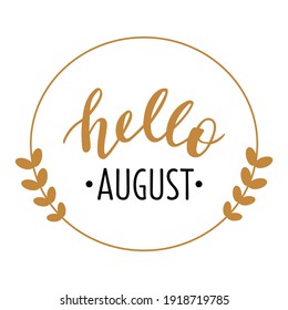 Hello August hand drawn lettering logo icon. Vector phrases elements for cards, banners, posters, mug, scrapbooking, pillow case, phone cases and clothes design. 