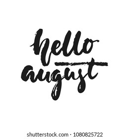 Hello august - hand drawn seasons holiday lettering phrase isolated on the white background. Fun brush ink vector illustration for banners, greeting card, poster design