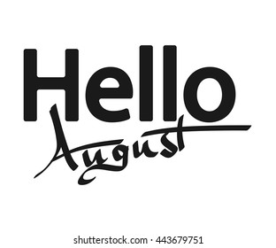 Hello August, isolated phrase on white background, calligraphy lettering, words design template for typography greeting and invitation card or t-shirt print, vector illustration