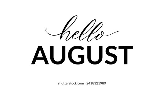 Hello August. Hello August, lettering message. Elements for invitations, posters, and greeting cards. Design holiday greeting cards and invitations for seasonal holidays. Vector Illustration.