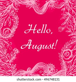 Hello August lettering on colorful background with herbal decorative frame.