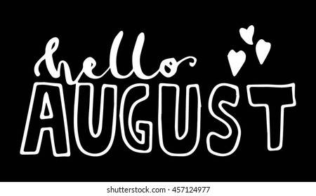 Hello August with love sign on black background.Hand drawn lettering.Printable for poster, postcard, greeting card. Modern Calligraphy
