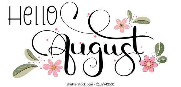 Hello AUGUST.  August month vector with flowers and leaves. Decoration letters floral. Illustration August calendar