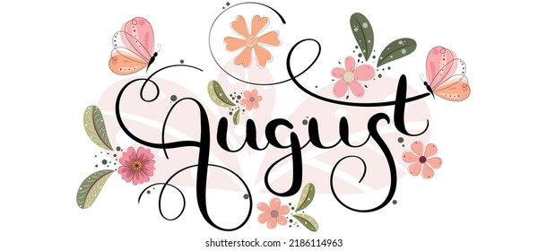 Hello AUGUST.  August month vector with flowers, butterfly and leaves. Decoration letters floral. Illustration August calendar