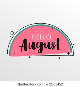 Hello august on watermelon background. Bright colorful poster with brush lettering about friends. Vivid illustration in retro color style. Vintage colors and shapes.