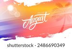 Hello August. Summertime background with palm tree, summer sun, brush strokes and hand lettering for Summer season creative graphic design. Vector illustration.