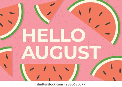 hello august text and watermelon slicesl- vector illustration