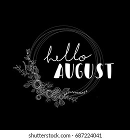 Hello august white lettering on black background with flowers. Vector black and white hand drawing illustration. Modern lettering illustration. Good for card, postcard, print, covers and other design
