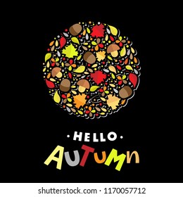 Hello Autum lettering typography with botanic elements: acorns, leaves, mushrooms. Modern autumn fest calligraphy. Vector illustration on black background as poster, postcard, card