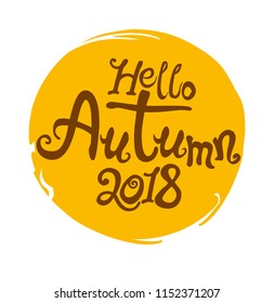Hello Autumn 2018. Inscription hand draw design welcome label. Vector template isolated on white background.