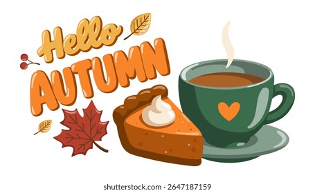 Hello Autumn art with cozy cup of coffee or tea, dessert and autumn leaves. Fall season vibe. Cartoon vector illustration