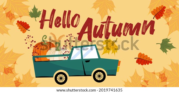 Hello, an autumn banner or
greeting card for the autumn holiday. A car with pumpkins,
inscriptions, leaves and maple tree in flat style. Vector seasonal
illustration.
