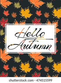 Hello, Autumn. Calligraphy text. Lettering design element. Background with autumn leaves.  Poster, concept, leaflet. Vector Illustration.