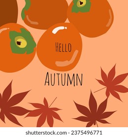 Hello autumn card with persimmon and maple leaves. Vector.