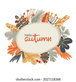 Hello autumn. Elegant frame with composition from seasonal leaves and plants. Artistic hand draw style. Trendy vector graphics