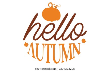 hello autumn, Fall T-Shirt Design vector File.