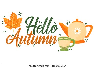 Hello Autumn - Fall typography quotes with autumns elements. Vector quotes with autumns leaves, tea pot, and tea cup. Isolated on white background. 