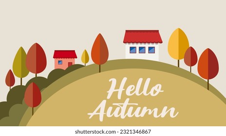 Hello Autumn. Flat autumn nature landscape. Colorful vector with hill, mountains, trees, clouds and house. Foliage orange. Vector illustration