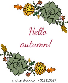 Hello autumn frame with dahlia flower, succulent, rowan berries and oak leaves. Vector colorful illustration with text
